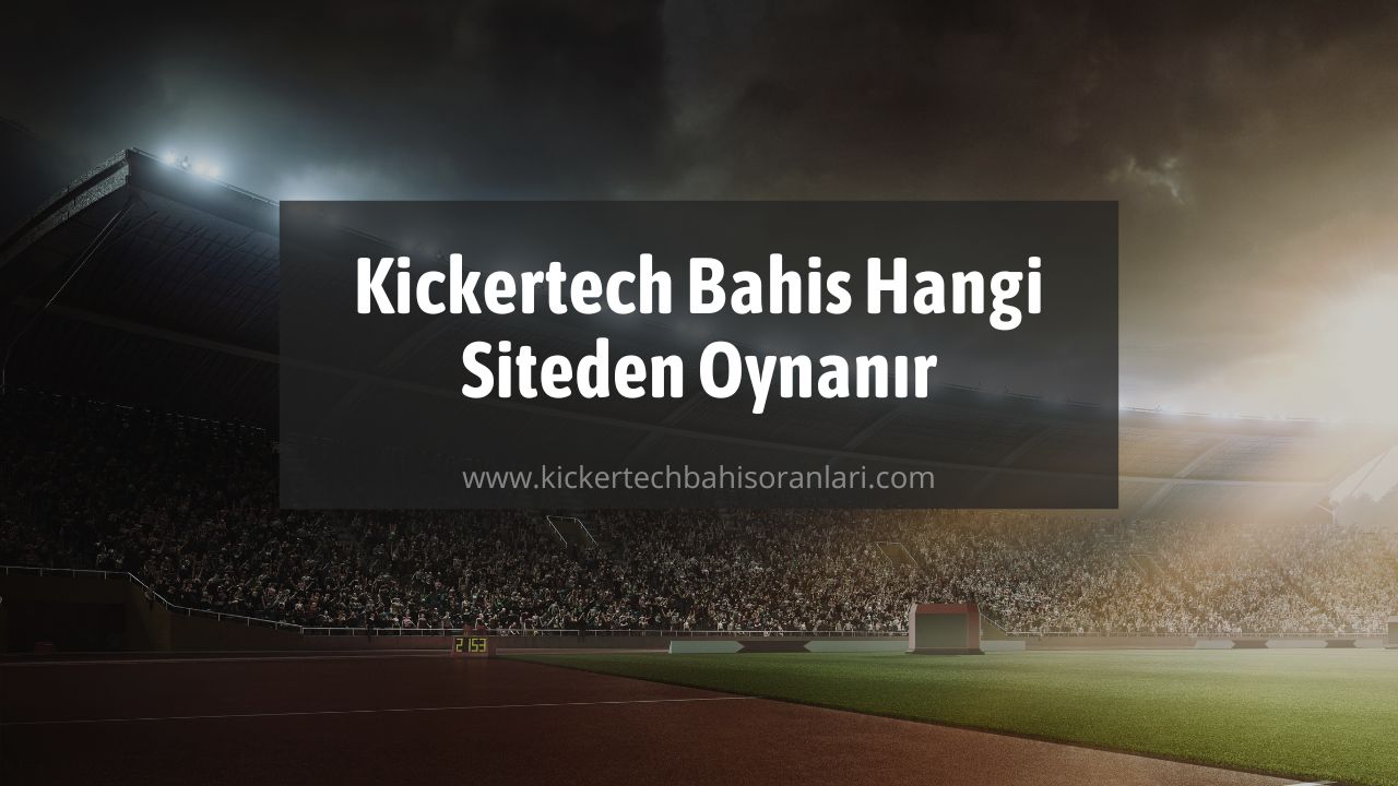 Kickertech Bahis Hangi Siteden Oynanır